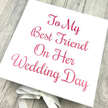 Load image into Gallery viewer, To My Best Friend On Her Wedding Day Gift Box, Keepsake Large White Box - Little Secrets Clothing