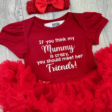Load image into Gallery viewer, baby girls short sleeve red tutu romper with bow headband above. The tutu romper features white lettering saying If you think my Mummy is crazy, you should meet her Friends!
