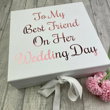 Load image into Gallery viewer, To My Best Friend On Her Wedding Day Gift Box, Keepsake Large White Box