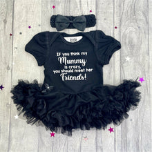 Load image into Gallery viewer, 'If You Think My Mummy Is Crazy You Should Meet Her Friends!' Baby Girl Tutu Romper With Matching Bow Headband
