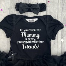 Load image into Gallery viewer, 'If You Think My Mummy Is Crazy You Should Meet Her Friends!' Baby Girl Tutu Romper With Matching Bow Headband