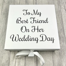 Load image into Gallery viewer, To My Best Friend On Her Wedding Day Gift Box, Keepsake Large White Box - Little Secrets Clothing
