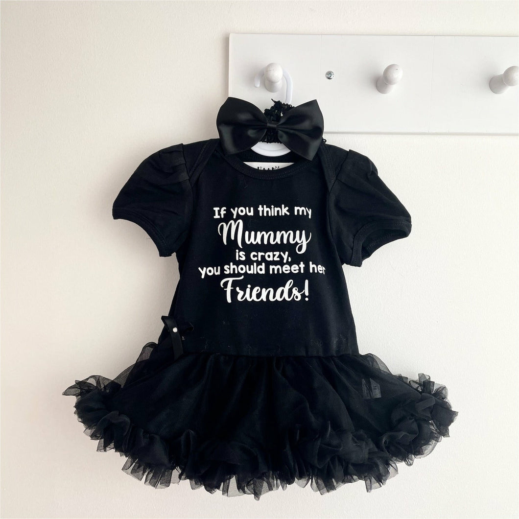 'If You Think My Mummy Is Crazy You Should Meet Her Friends!' Baby Girl Tutu Romper With Matching Bow Headband